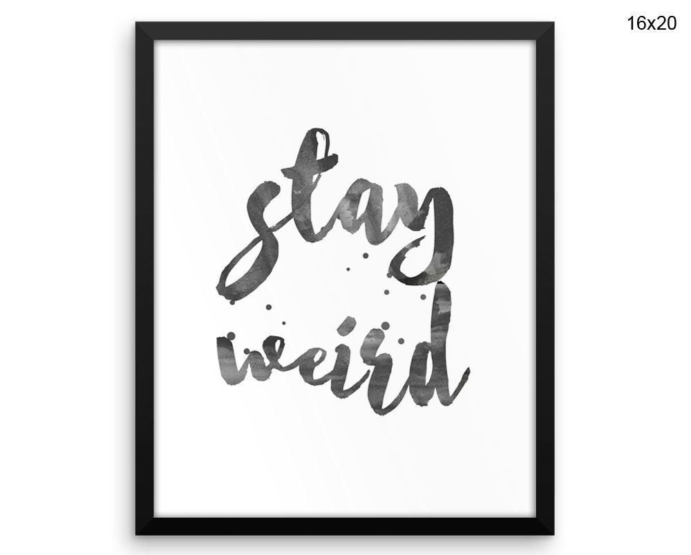 Stay Weird Print, Beautiful Wall Art with Frame and Canvas options available Different Decor