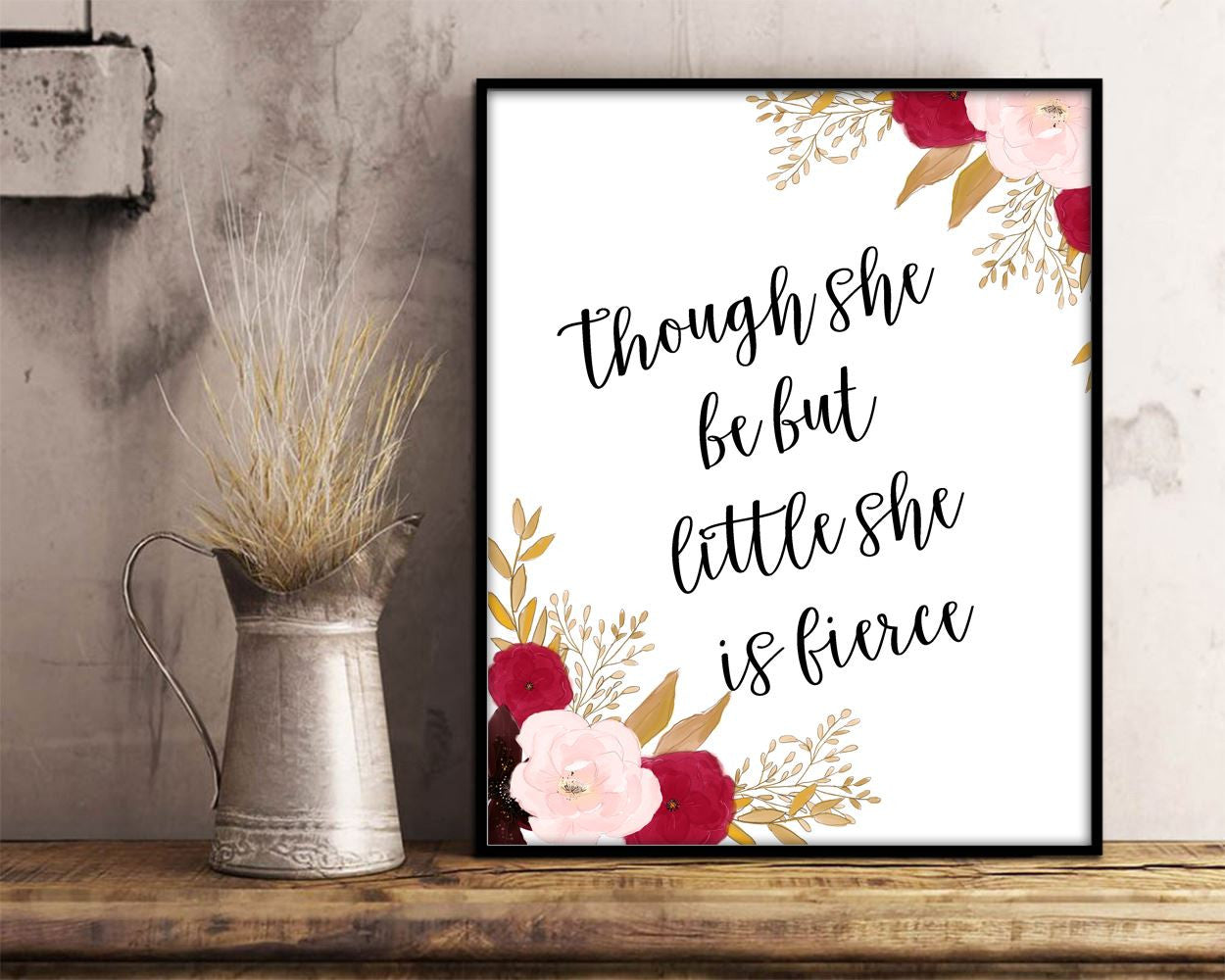 Wall Art Though She Be But Little She Is Fierce Digital Print Though She Be But Little She Is Fierce Poster Art Though She Be But Little She - Digital Download