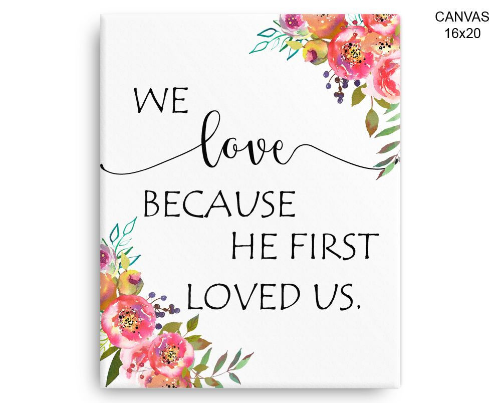 We Love Because He First Loved Us Print, Beautiful Wall Art with Frame and Canvas options available