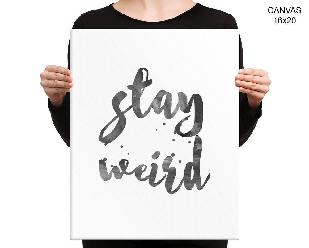 Stay Weird Print, Beautiful Wall Art with Frame and Canvas options available Different Decor