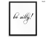 Be Silly Print, Beautiful Wall Art with Frame and Canvas options available Typography Decor