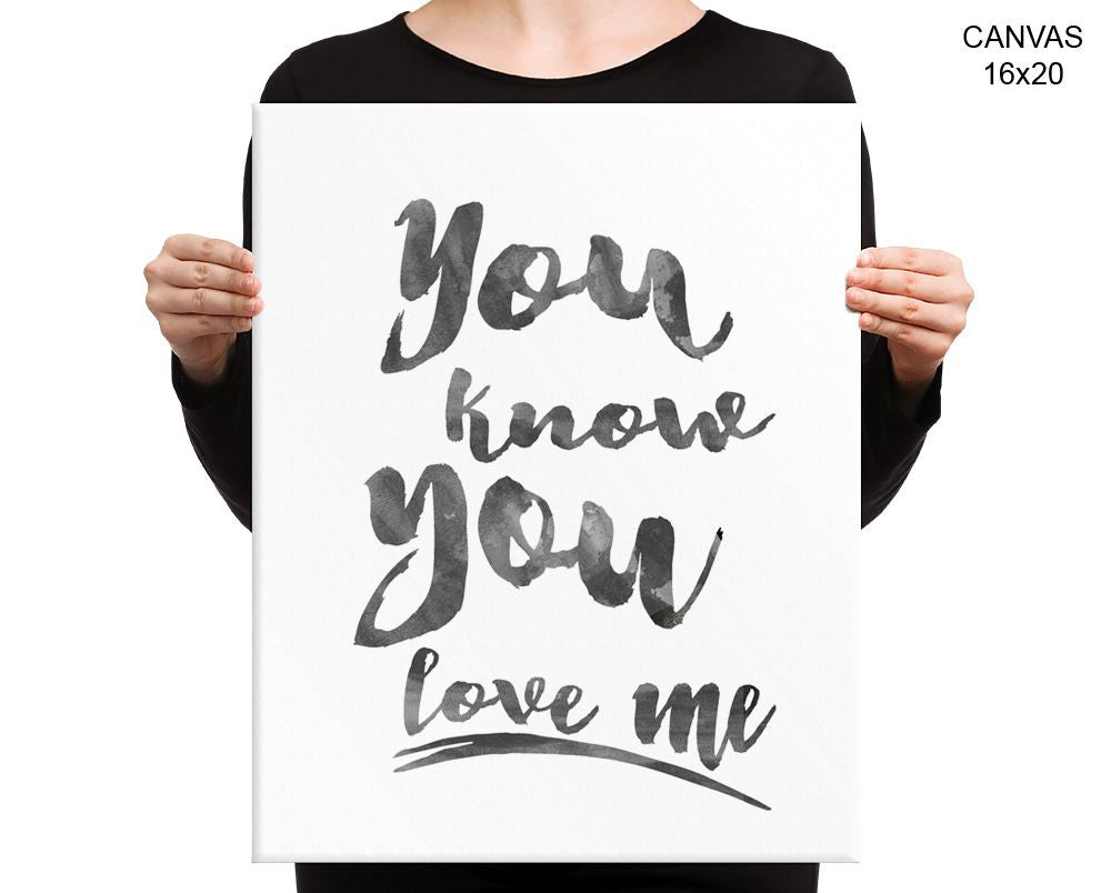 You Know You Love Me Print, Beautiful Wall Art with Frame and Canvas options available  Decor