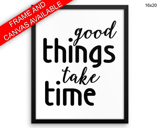 Good Things Take Time Print, Beautiful Wall Art with Frame and Canvas options available Motivational