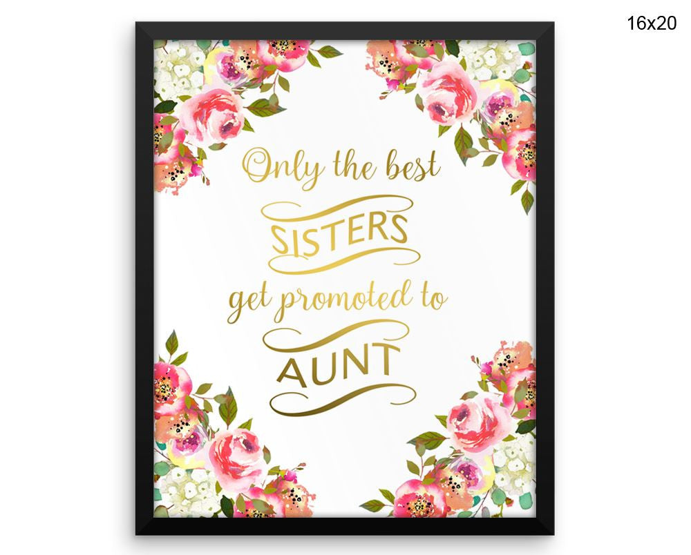 Only The Best Sisters Get Promoted To Aunt Print, Beautiful Wall Art with Frame and Canvas options