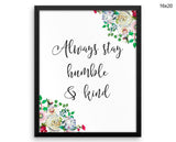 Always Stay Humble And Kind Print, Beautiful Wall Art with Frame and Canvas options available  Decor