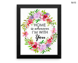 Home Is Wherever Im With You Print, Beautiful Wall Art with Frame and Canvas options available