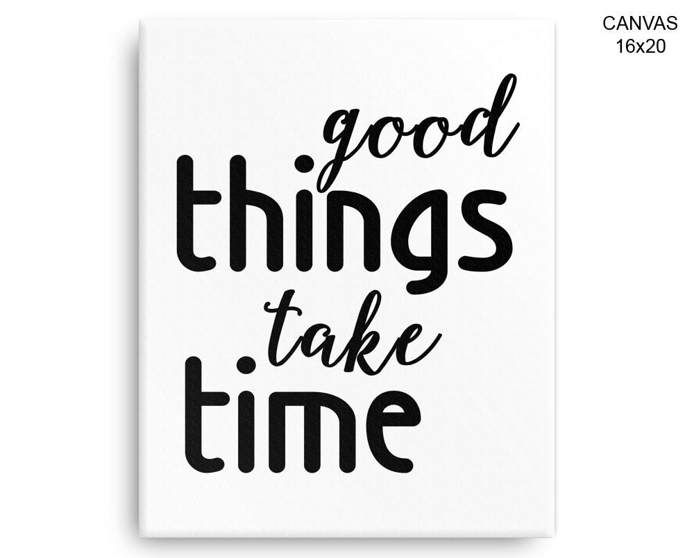 Good Things Take Time Print, Beautiful Wall Art with Frame and Canvas options available Motivational