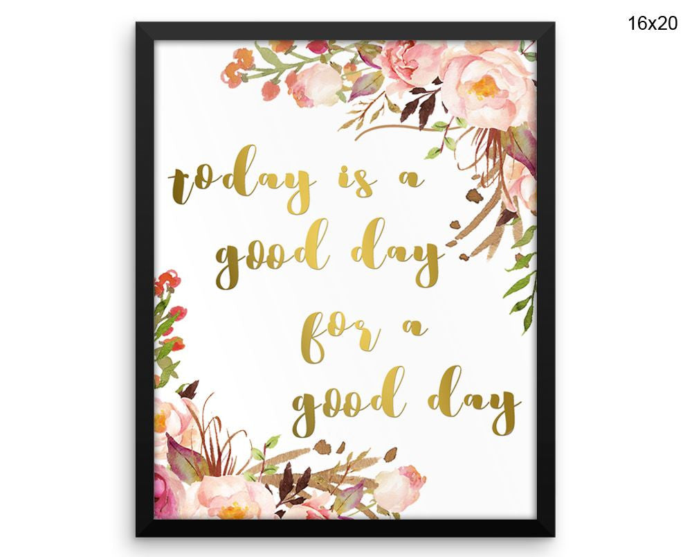 Today Is A Good Day For A Good Day Print, Beautiful Wall Art with Frame and Canvas options available