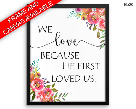 We Love Because He First Loved Us Print, Beautiful Wall Art with Frame and Canvas options available