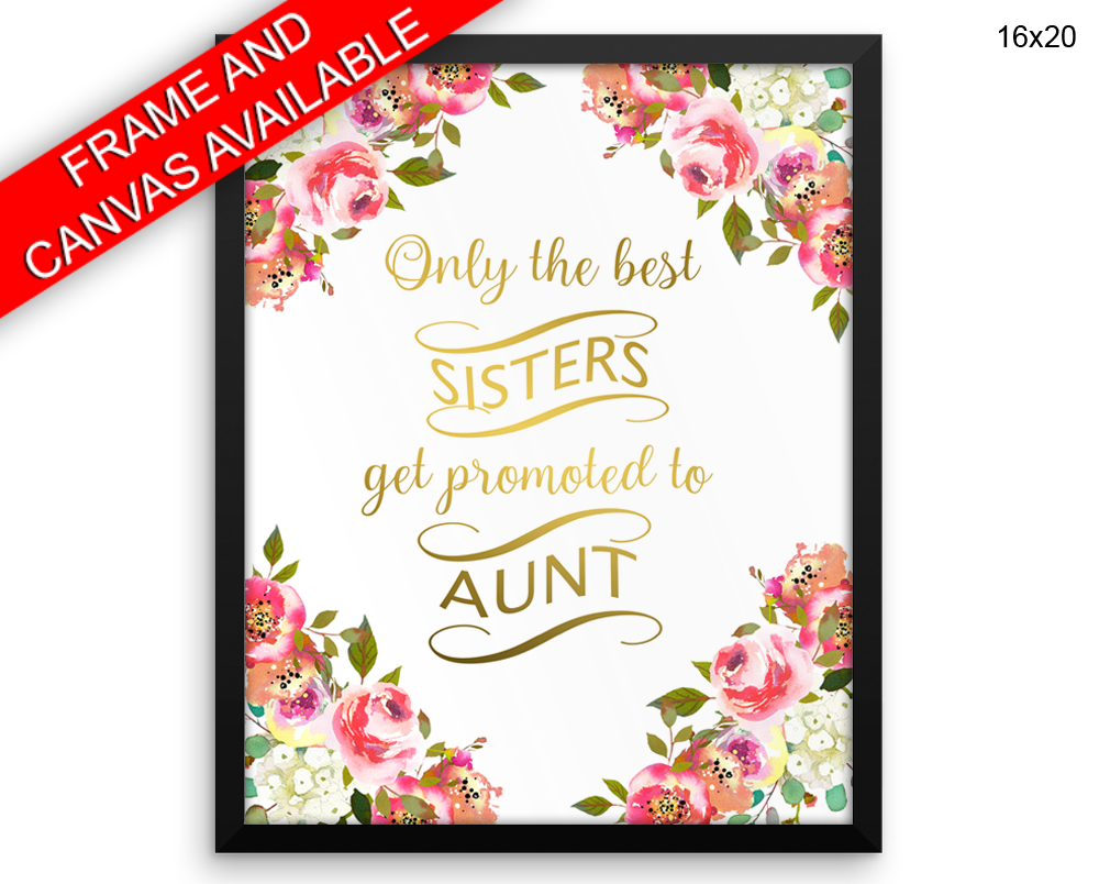 Only The Best Sisters Get Promoted To Aunt Print, Beautiful Wall Art with Frame and Canvas options