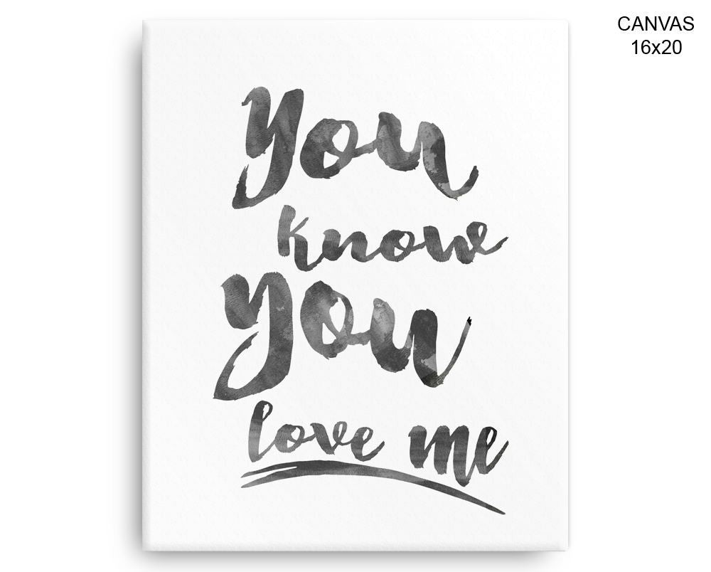 You Know You Love Me Print, Beautiful Wall Art with Frame and Canvas options available  Decor