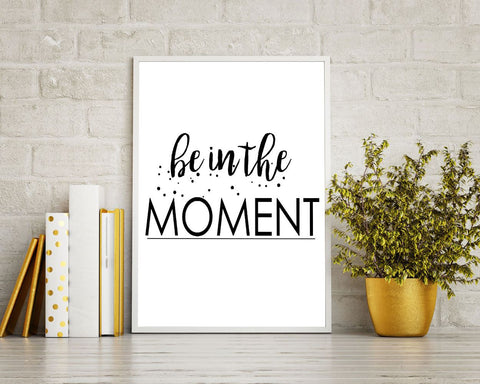 Wall Art Be In The Moment Digital Print Be In The Moment Poster Art Be In The Moment Wall Art Print Be In The Moment Typography Art Be In - Digital Download
