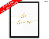 Brave Gold Print, Beautiful Wall Art with Frame and Canvas options available Kids Decor