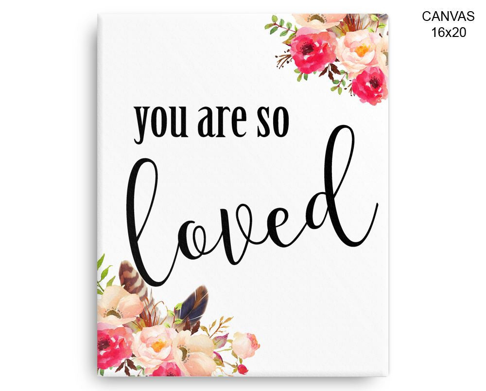 You Are So Loved Print, Beautiful Wall Art with Frame and Canvas options available Typography Decor