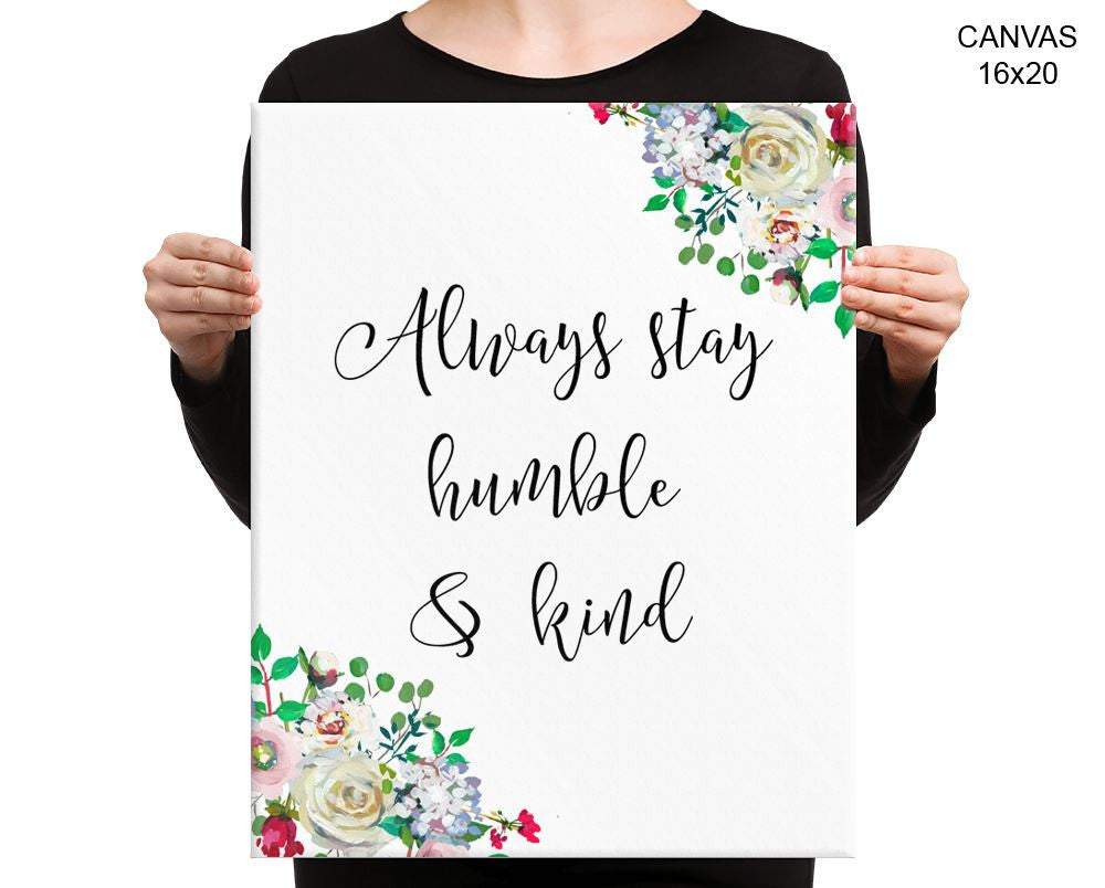 Always Stay Humble And Kind Print, Beautiful Wall Art with Frame and Canvas options available  Decor