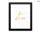 Brave Gold Print, Beautiful Wall Art with Frame and Canvas options available Kids Decor