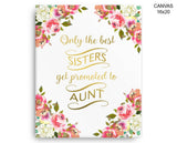 Only The Best Sisters Get Promoted To Aunt Print, Beautiful Wall Art with Frame and Canvas options
