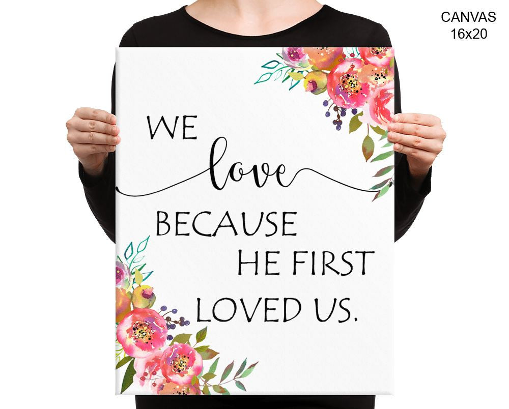 We Love Because He First Loved Us Print, Beautiful Wall Art with Frame and Canvas options available