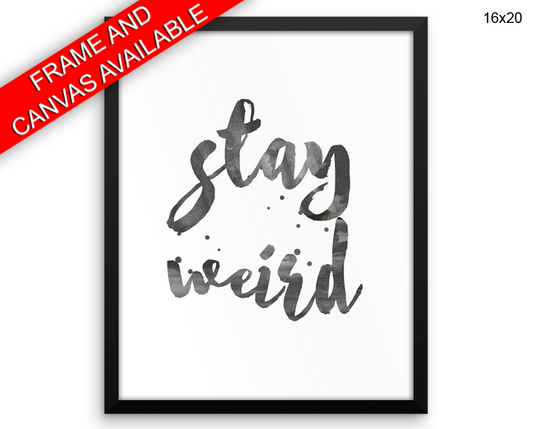 Stay Weird Print, Beautiful Wall Art with Frame and Canvas options available Different Decor