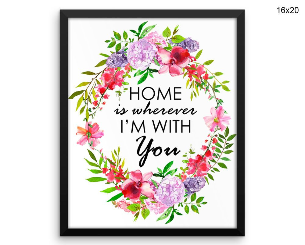 Home Is Wherever Im With You Print, Beautiful Wall Art with Frame and Canvas options available