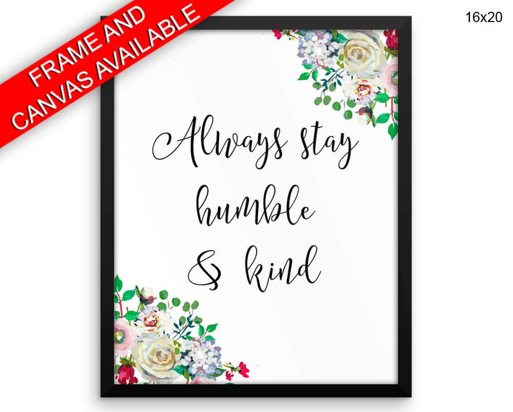 Always Stay Humble And Kind Print, Beautiful Wall Art with Frame and Canvas options available  Decor