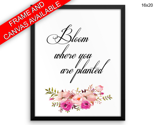 Bloom Where You Are Planted Print, Beautiful Wall Art with Frame and Canvas options available