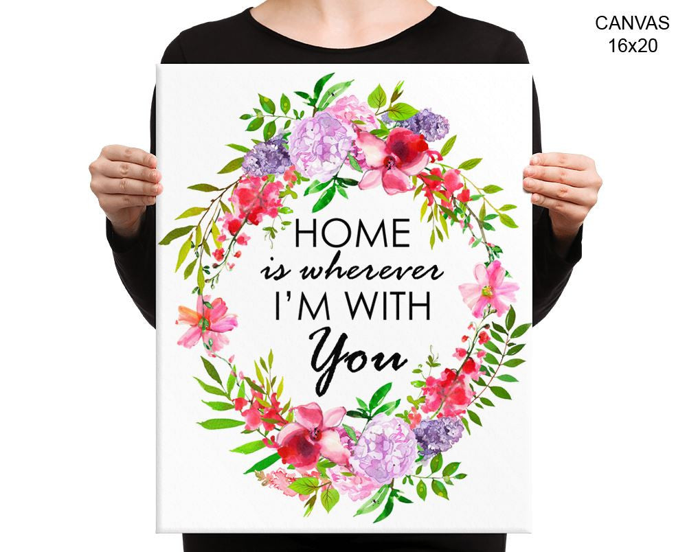 Home Is Wherever Im With You Print, Beautiful Wall Art with Frame and Canvas options available