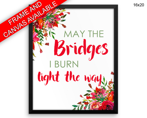 May The Bridges I Burn Light The Way Print, Beautiful Wall Art with Frame and Canvas options