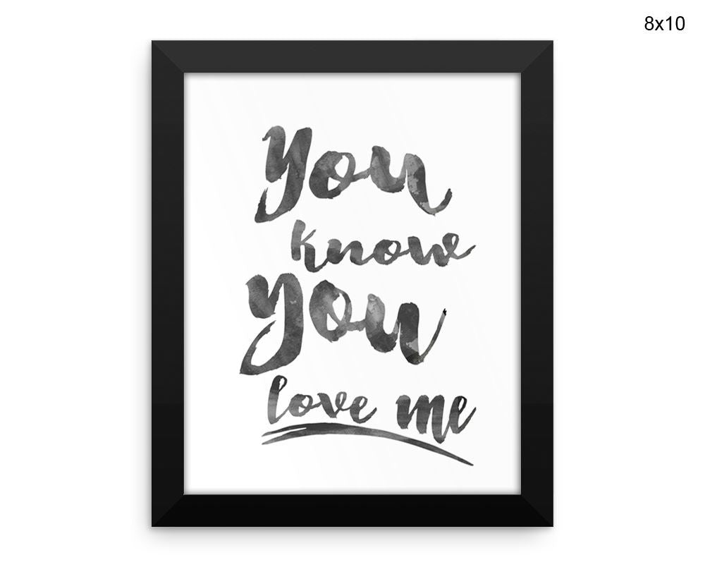 You Know You Love Me Print, Beautiful Wall Art with Frame and Canvas options available  Decor