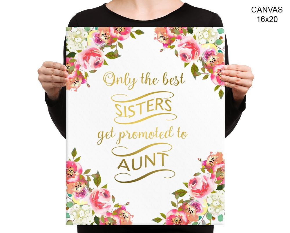 Only The Best Sisters Get Promoted To Aunt Print, Beautiful Wall Art with Frame and Canvas options