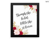 Though She Be But Little She Is Fierce Print, Beautiful Wall Art with Frame and Canvas options