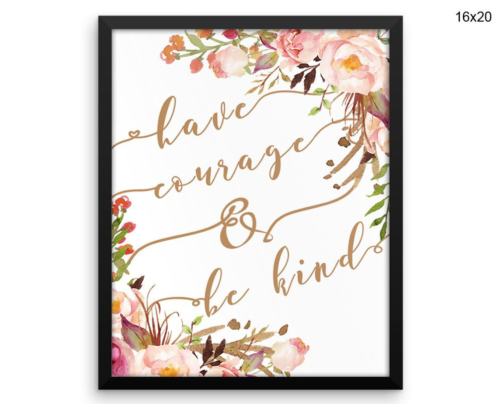 Have Courage And Be Kind Print, Beautiful Wall Art with Frame and Canvas options available  Decor