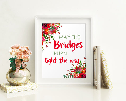 Wall Art May The Bridges I Burn Light The Way Digital Print May The Bridges I Burn Light The Way Poster Art May The Bridges I Burn Light The - Digital Download