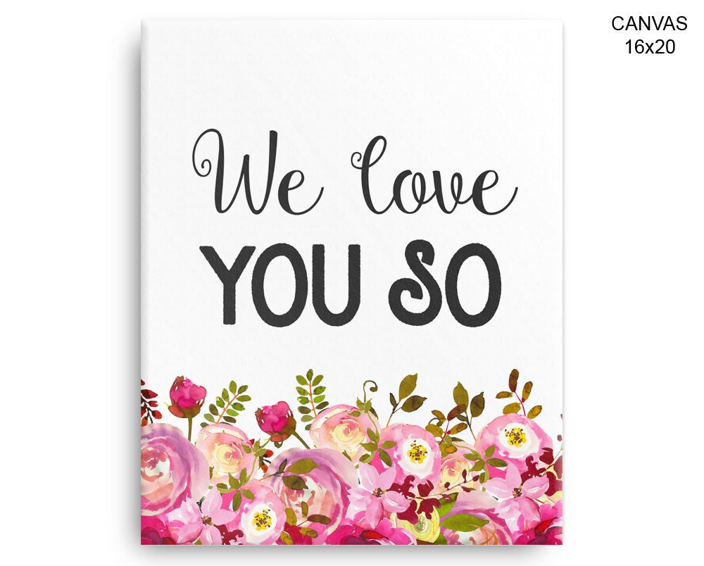 We Love You So Print, Beautiful Wall Art with Frame and Canvas options available Nursery Decor