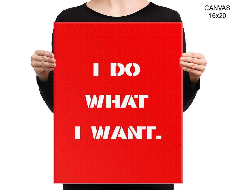 I Do What I Want Print, Beautiful Wall Art with Frame and Canvas options available  Decor