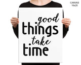 Good Things Take Time Print, Beautiful Wall Art with Frame and Canvas options available Motivational