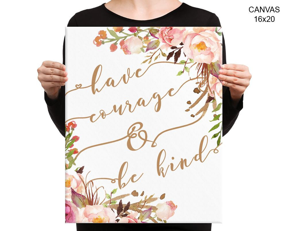 Have Courage And Be Kind Print, Beautiful Wall Art with Frame and Canvas options available  Decor