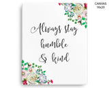 Always Stay Humble And Kind Print, Beautiful Wall Art with Frame and Canvas options available  Decor