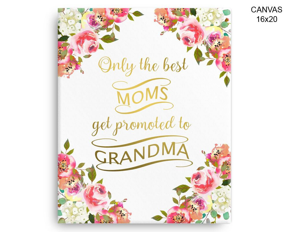 Only The Best Moms Get Promoted To Grandma Print, Beautiful Wall Art with Frame and Canvas options