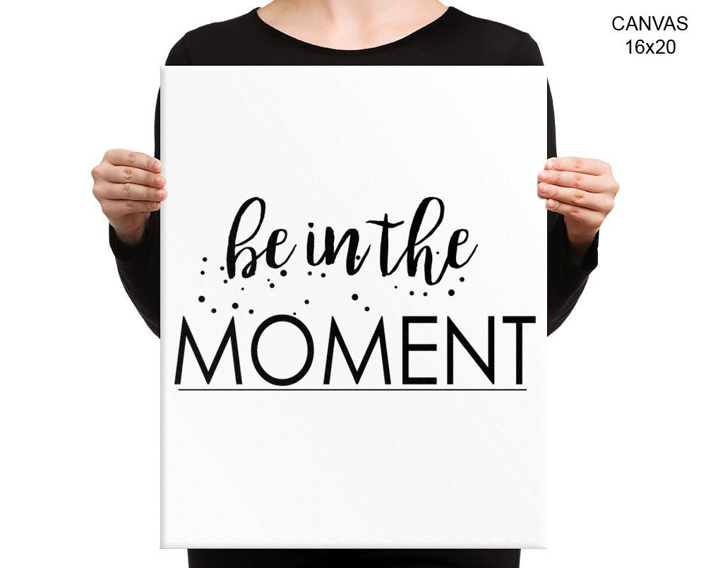 Be In The Moment Print, Beautiful Wall Art with Frame and Canvas options available Typography Decor